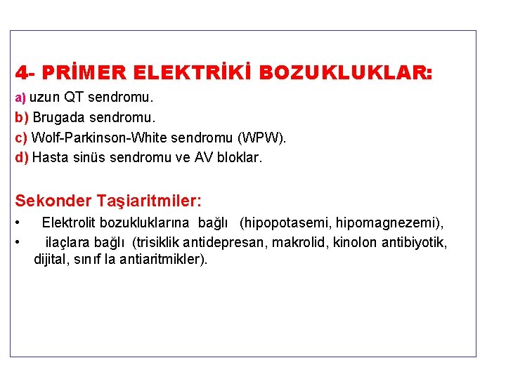 4 - PRİMER ELEKTRİKİ BOZUKLUKLAR: a) uzun QT sendromu. b) Brugada sendromu. c) Wolf-Parkinson-White
