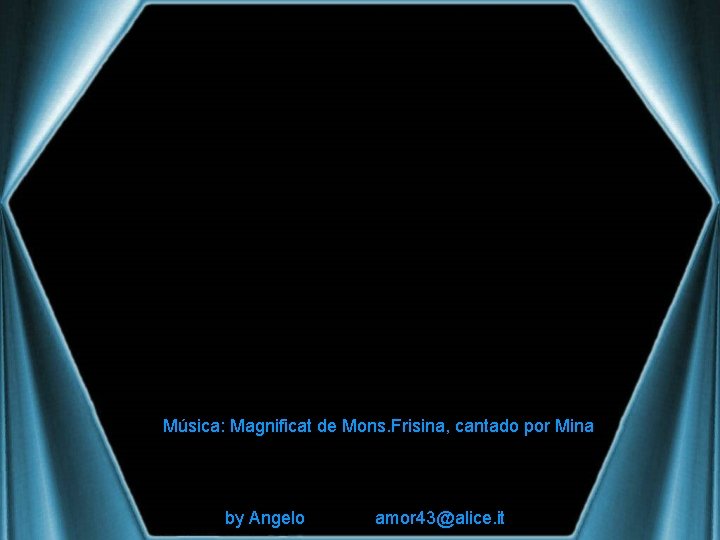 Música: Magnificat de Mons. Frisina, cantado por Mina by Angelo amor 43@alice. it 