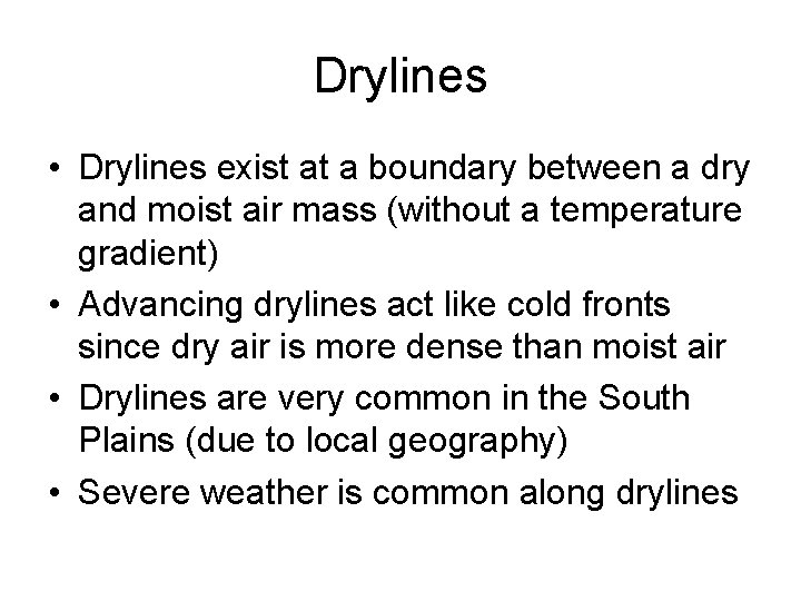 Drylines • Drylines exist at a boundary between a dry and moist air mass