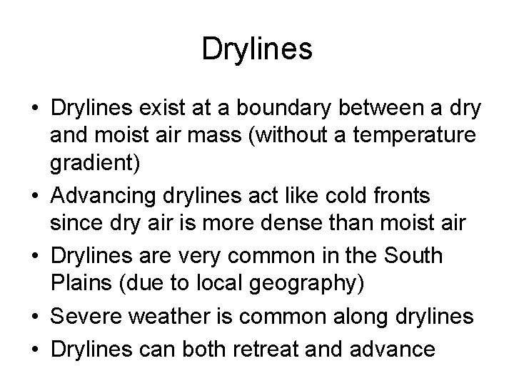 Drylines • Drylines exist at a boundary between a dry and moist air mass