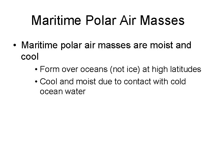 Maritime Polar Air Masses • Maritime polar air masses are moist and cool •