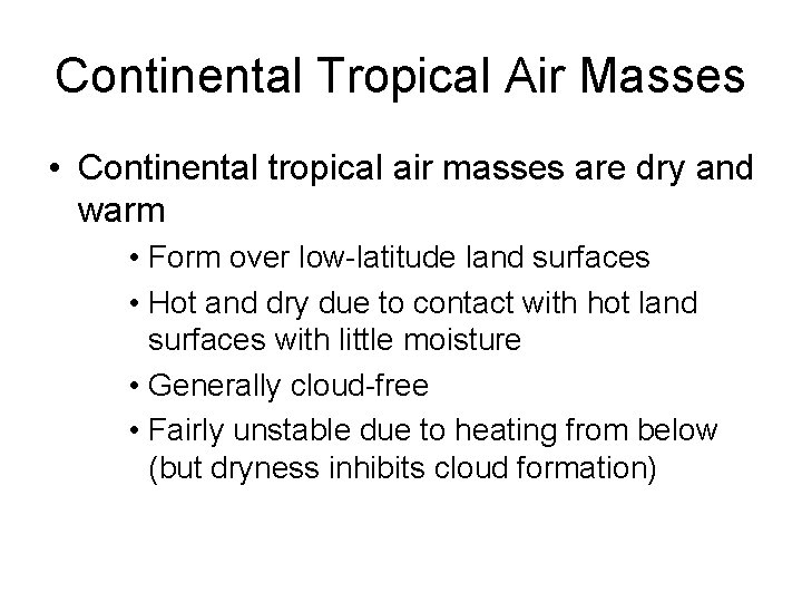 Continental Tropical Air Masses • Continental tropical air masses are dry and warm •