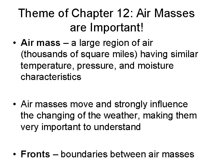 Theme of Chapter 12: Air Masses are Important! • Air mass – a large