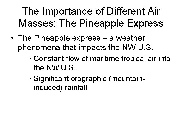 The Importance of Different Air Masses: The Pineapple Express • The Pineapple express –