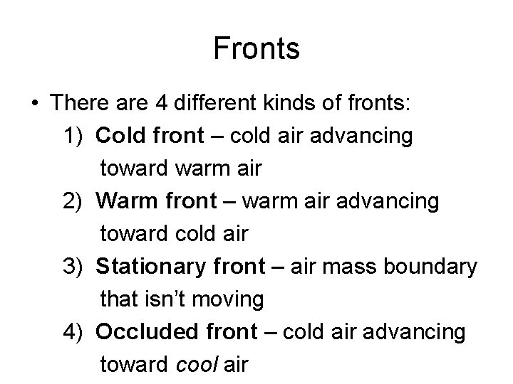 Fronts • There are 4 different kinds of fronts: 1) Cold front – cold