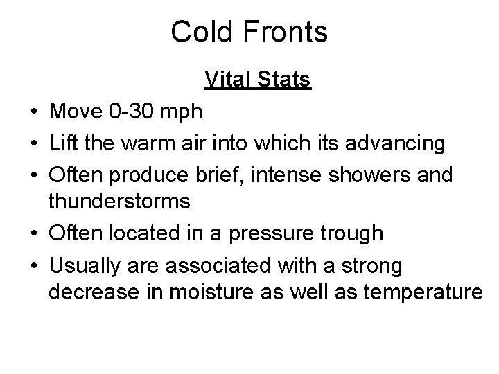 Cold Fronts Vital Stats • Move 0 -30 mph • Lift the warm air