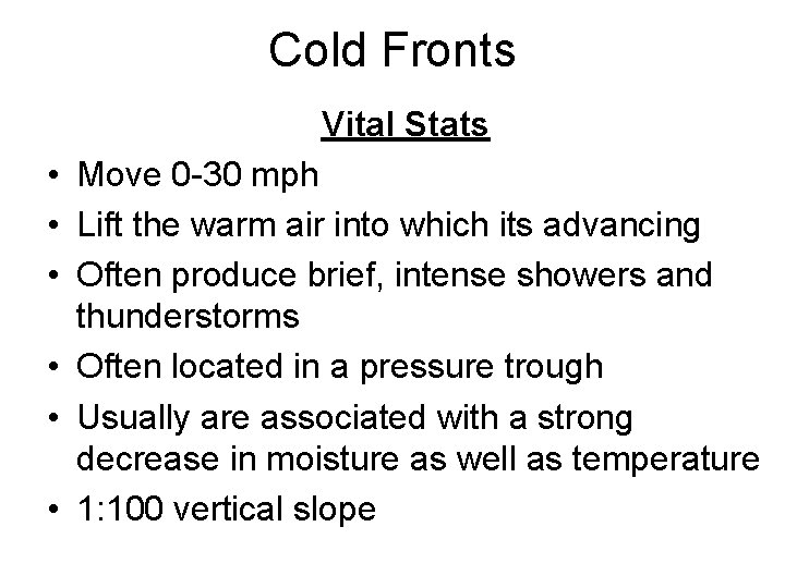 Cold Fronts Vital Stats • Move 0 -30 mph • Lift the warm air