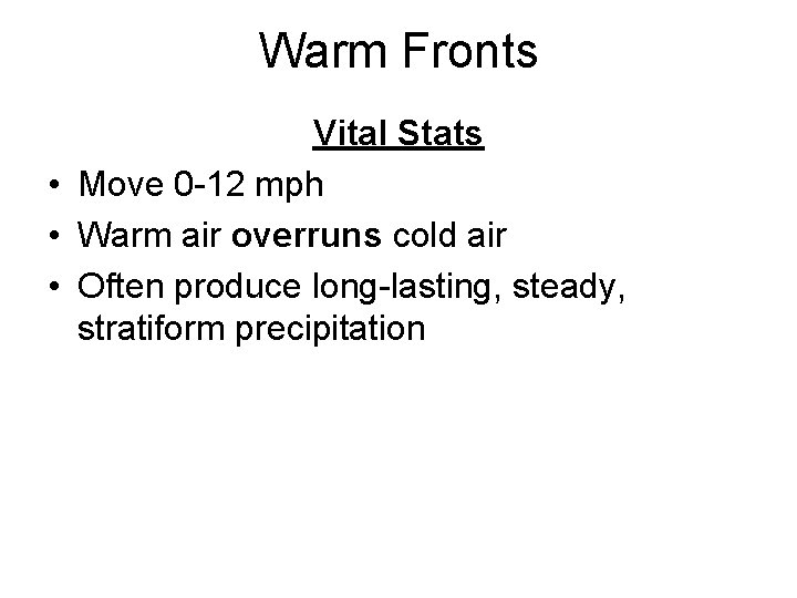 Warm Fronts Vital Stats • Move 0 -12 mph • Warm air overruns cold
