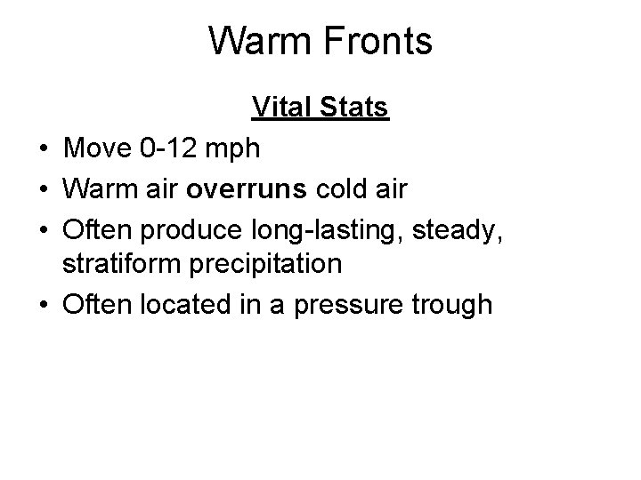 Warm Fronts • • Vital Stats Move 0 -12 mph Warm air overruns cold