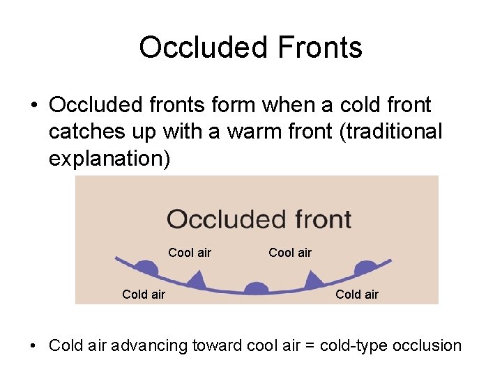 Occluded Fronts • Occluded fronts form when a cold front catches up with a