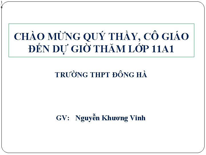 CHÀO MỪNG QUÝ THẦY, CÔ GIÁO ĐẾN DỰ GIỜ THĂM LỚP 11 A 1