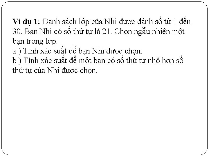 Ví dụ 1: Danh sách lớp của Nhi được đánh số từ 1 đến