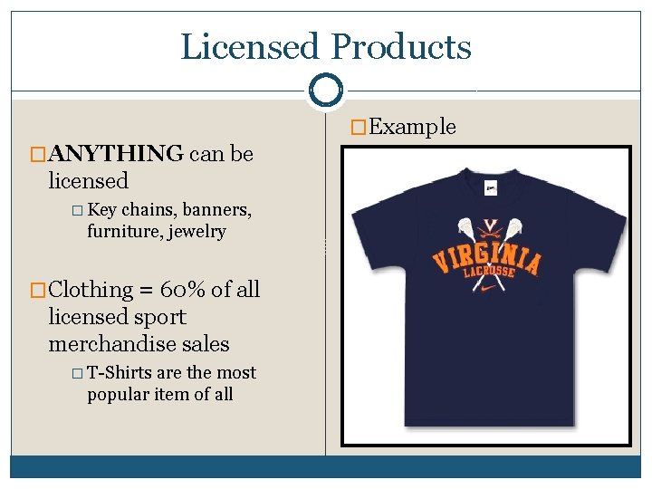 Licensed Products �Example �ANYTHING can be licensed � Key chains, banners, furniture, jewelry �Clothing