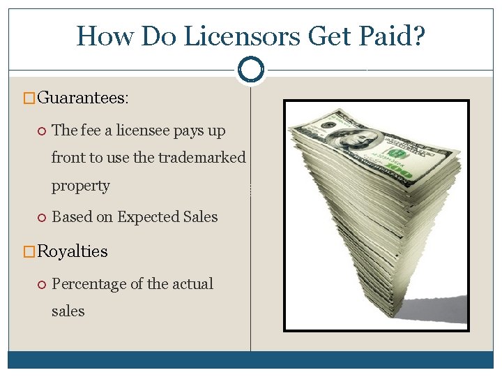 How Do Licensors Get Paid? �Guarantees: The fee a licensee pays up front to