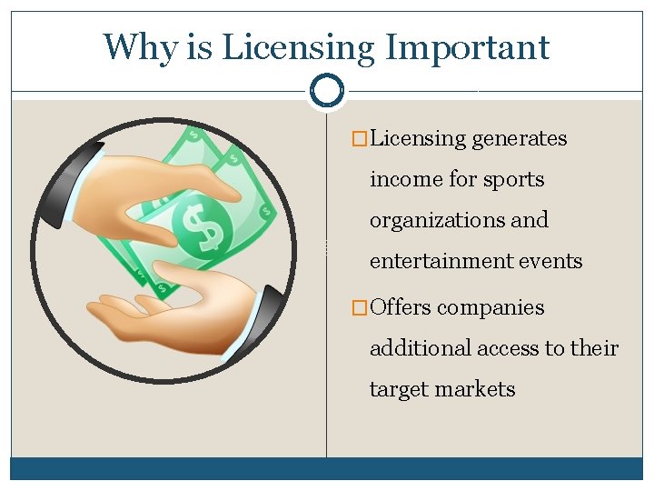 Why is Licensing Important �Licensing generates income for sports organizations and entertainment events �Offers