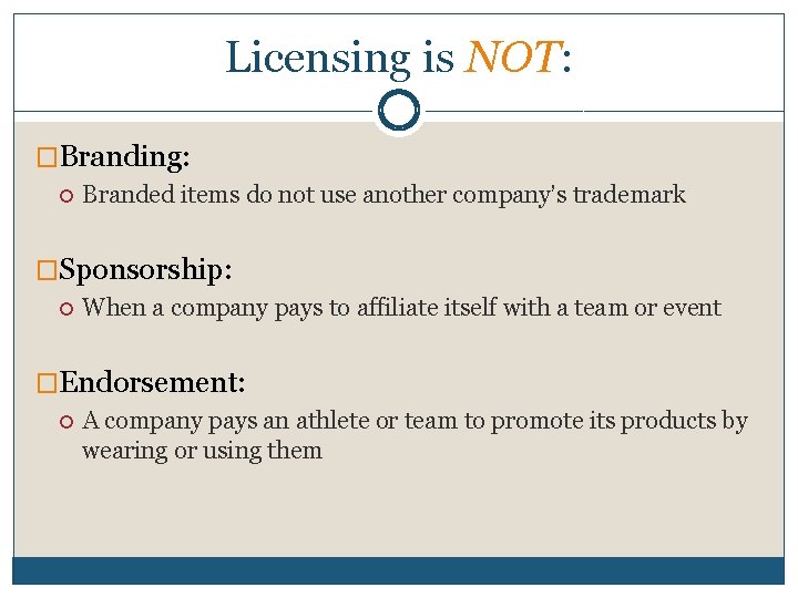 Licensing is NOT: �Branding: Branded items do not use another company’s trademark �Sponsorship: When