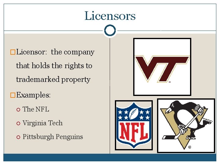 Licensors �Licensor: the company that holds the rights to trademarked property �Examples: The NFL