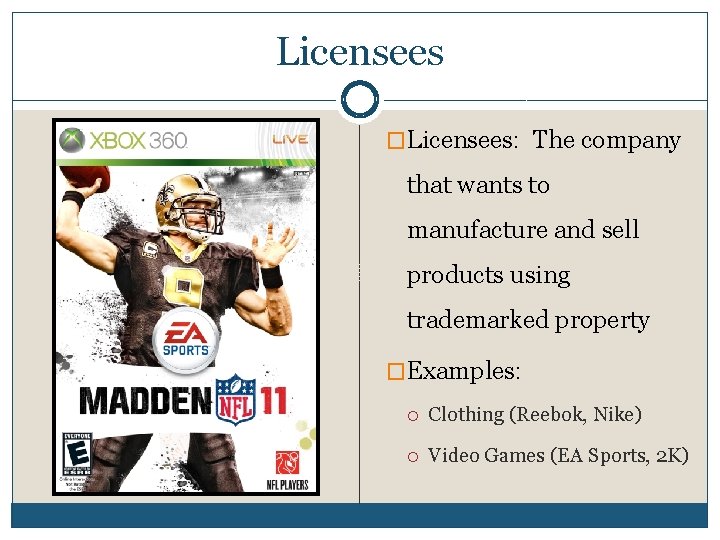 Licensees �Licensees: The company that wants to manufacture and sell products using trademarked property