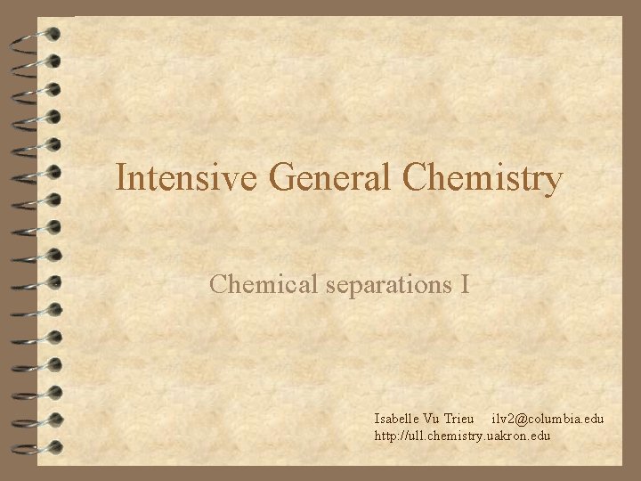 Intensive General Chemistry Chemical separations I Isabelle Vu Trieu ilv 2@columbia. edu http: //ull.