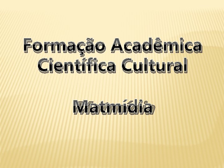 Formação Acadêmica Científica Cultural Matmídia 