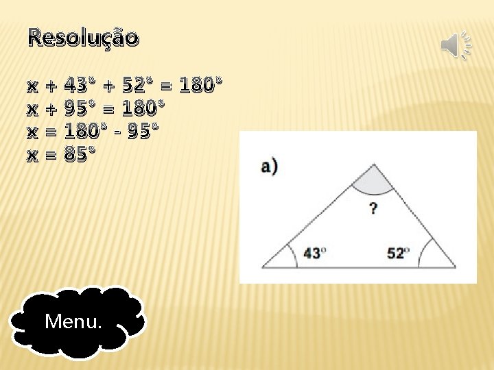 Resolução x + 43° + 52° = 180° x + 95° = 180° x