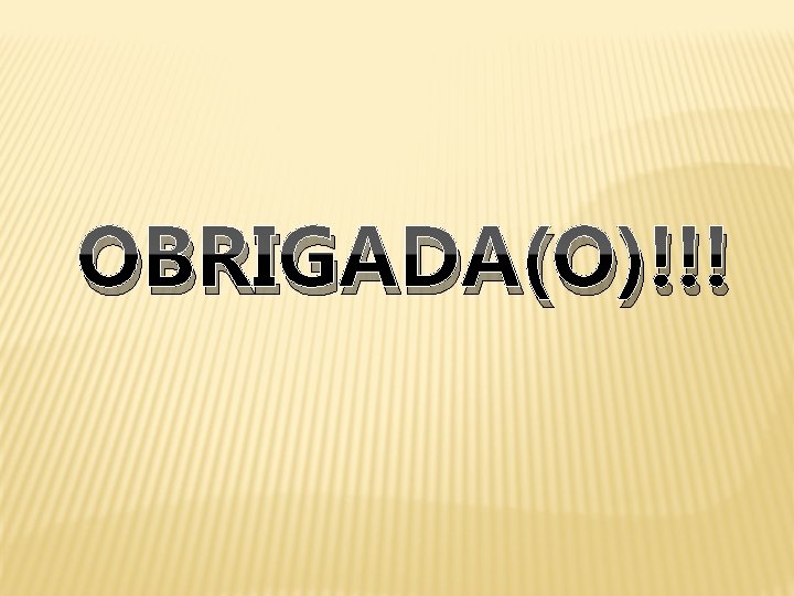 OBRIGADA(O)!!! 