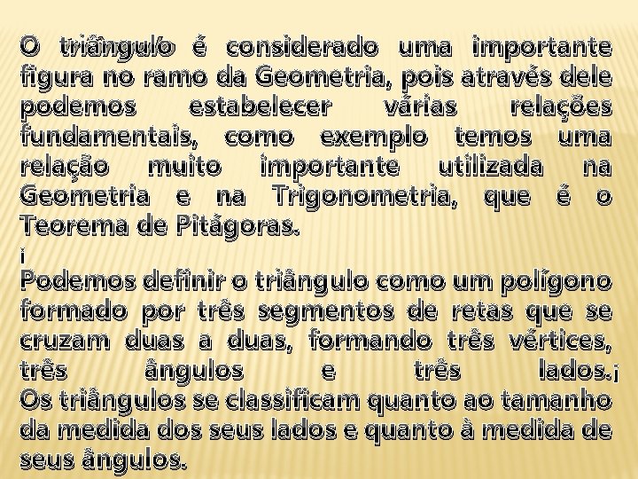 O triângulo é considerado uma importante figura no ramo da Geometria, pois através dele