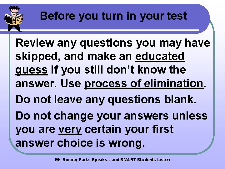 Before you turn in your test Review any questions you may have skipped, and