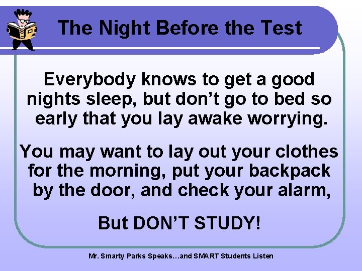 The Night Before the Test Everybody knows to get a good nights sleep, but