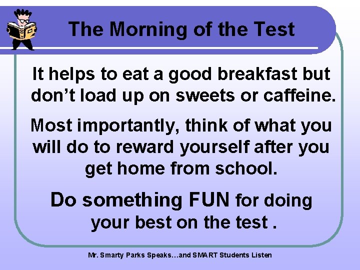 The Morning of the Test It helps to eat a good breakfast but don’t