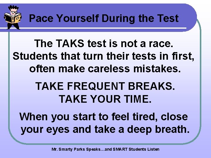 Pace Yourself During the Test The TAKS test is not a race. Students that