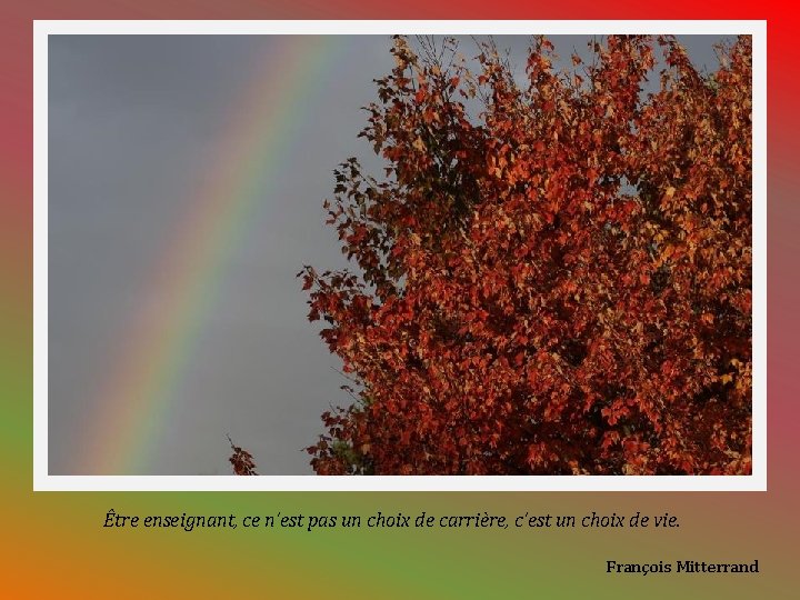 Être enseignant, ce n’est pas un choix de carrière, c’est un choix de vie.