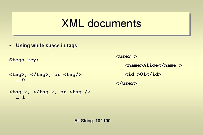 XML documents • Using white space in tags <user > Stego key: <name>Alice</name >