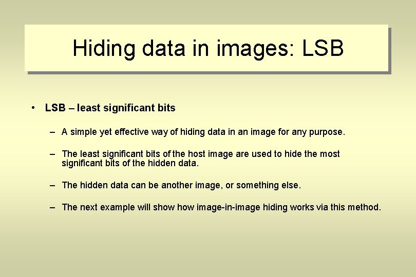 Hiding data in images: LSB • LSB – least significant bits – A simple