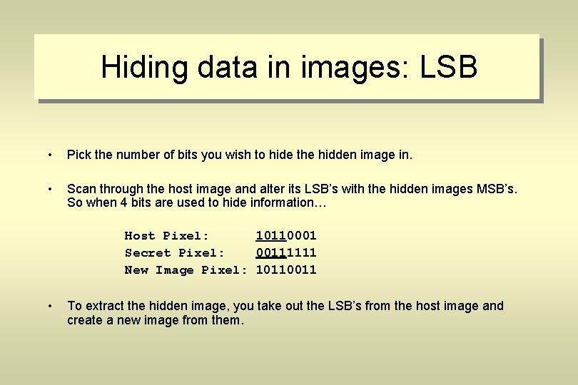 Hiding data in images: LSB • Pick the number of bits you wish to