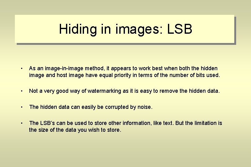 Hiding in images: LSB • As an image-in-image method, it appears to work best