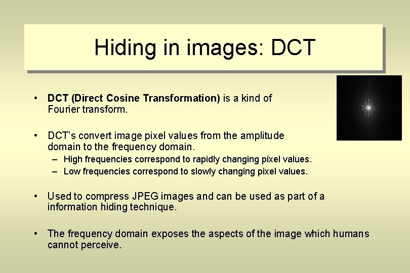 Hiding in images: DCT • DCT (Direct Cosine Transformation) is a kind of Fourier