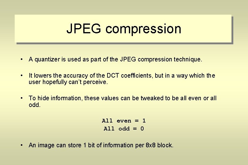 JPEG compression • A quantizer is used as part of the JPEG compression technique.