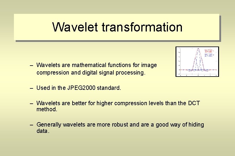 Wavelet transformation – Wavelets are mathematical functions for image compression and digital signal processing.