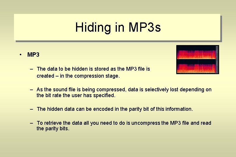 Hiding in MP 3 s • MP 3 – The data to be hidden