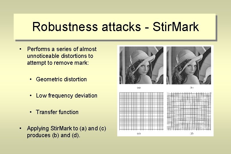 Robustness attacks - Stir. Mark • Performs a series of almost unnoticeable distortions to