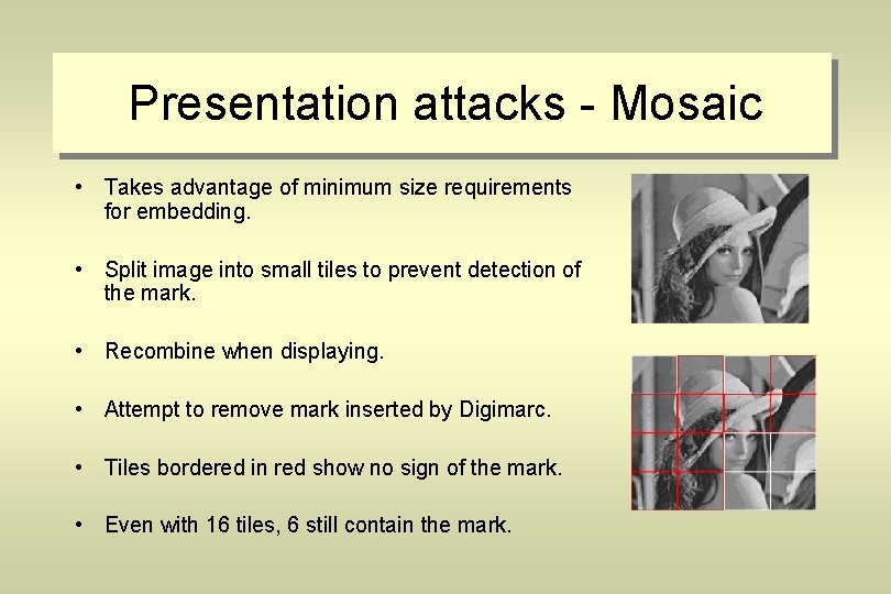 Presentation attacks - Mosaic • Takes advantage of minimum size requirements for embedding. •