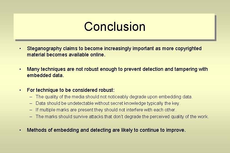 Conclusion • Steganography claims to become increasingly important as more copyrighted material becomes available