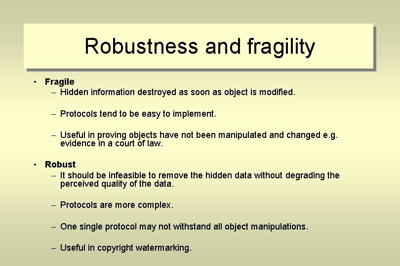 Robustness and fragility • Fragile – Hidden information destroyed as soon as object is