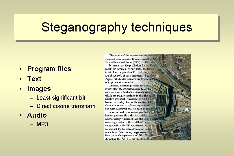 Steganography techniques • Program files • Text • Images – Least significant bit –