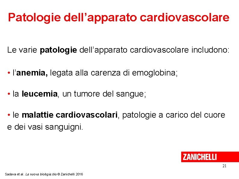Patologie dell’apparato cardiovascolare Le varie patologie dell’apparato cardiovascolare includono: • l’anemia, legata alla carenza