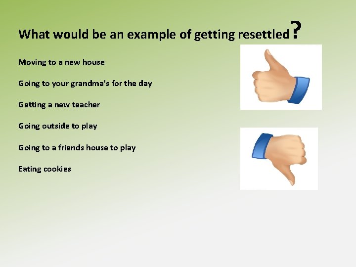 What would be an example of getting resettled Moving to a new house Going