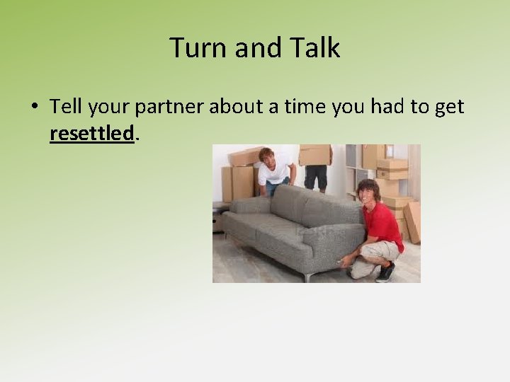 Turn and Talk • Tell your partner about a time you had to get