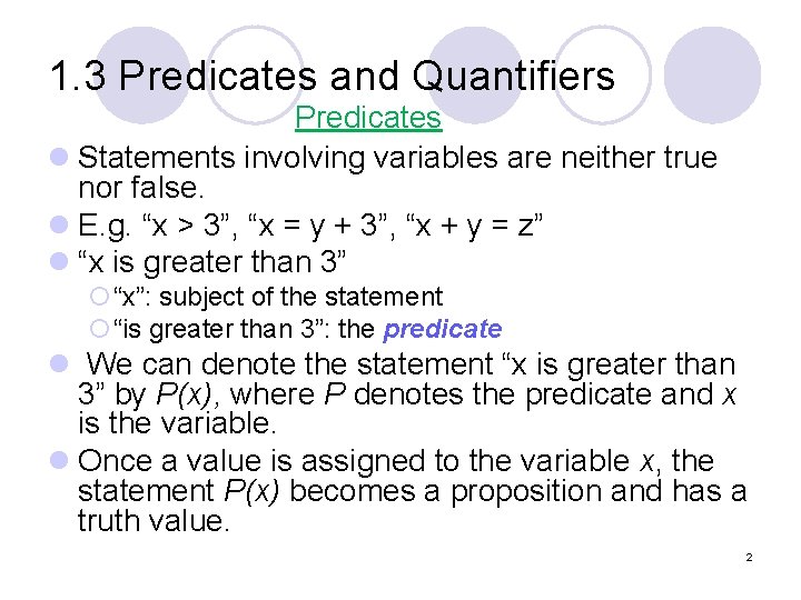 1. 3 Predicates and Quantifiers Predicates l Statements involving variables are neither true nor