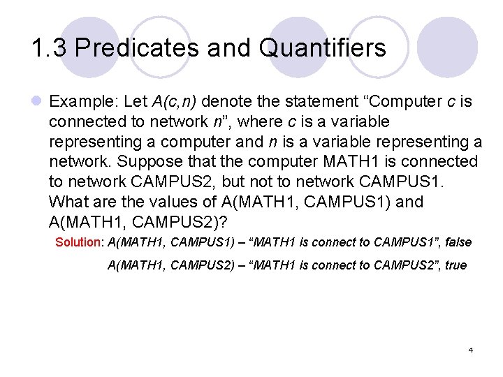 1. 3 Predicates and Quantifiers l Example: Let A(c, n) denote the statement “Computer